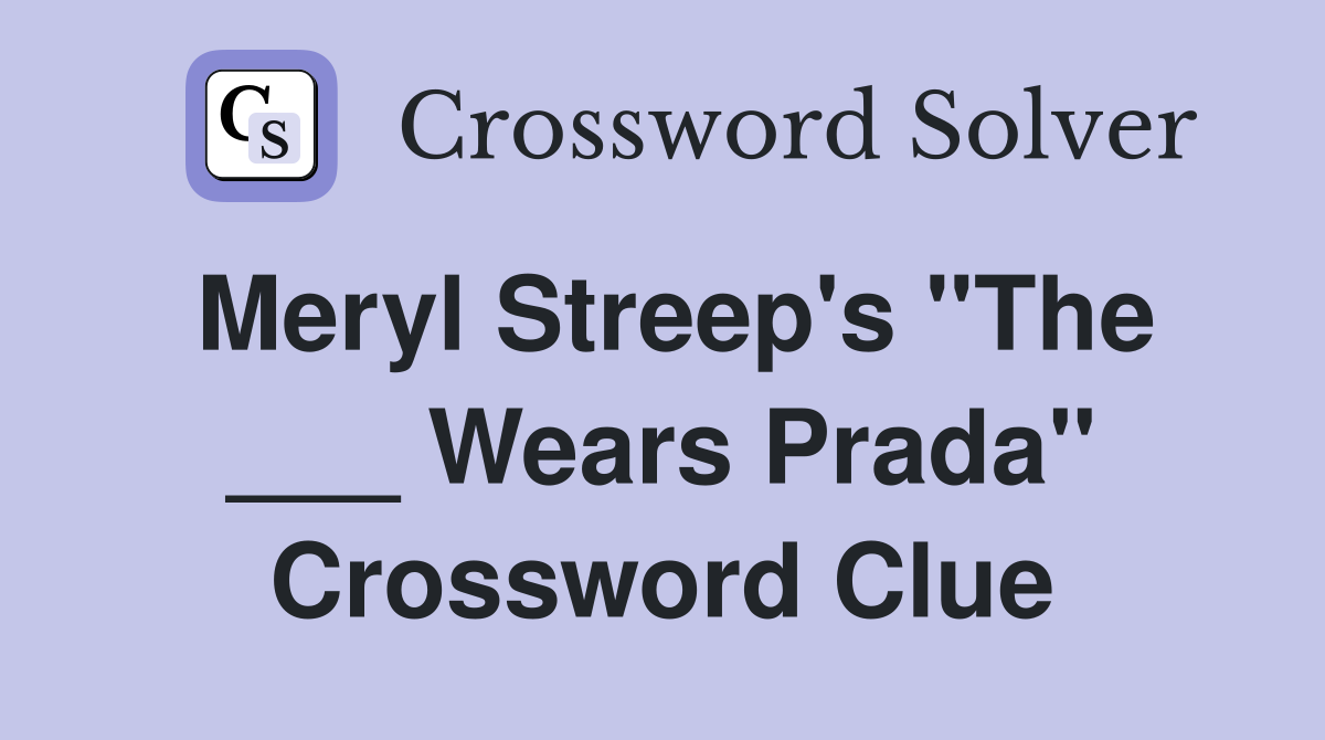 Meryl Streep's "The ___ Wears Prada" Crossword Clue