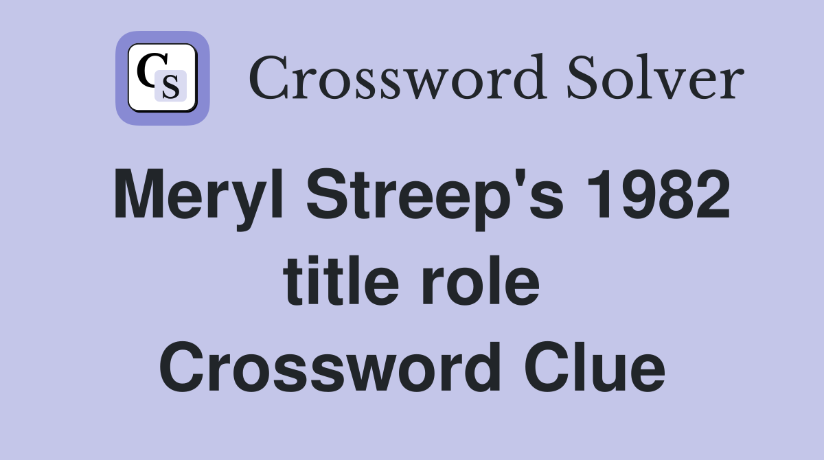 Meryl Streep's 1982 title role Crossword Clue