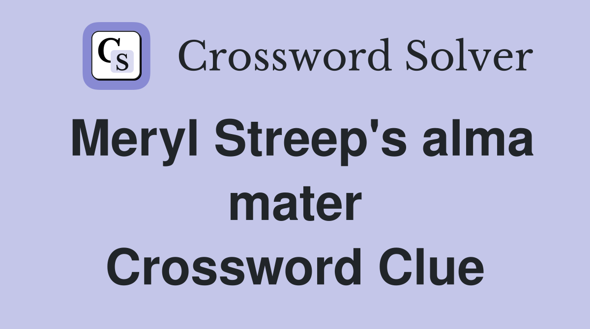 Meryl Streep's alma mater Crossword Clue