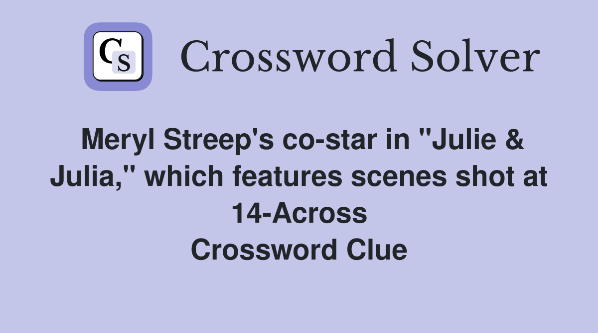 Meryl Streep's co-star in "Julie & Julia," which features scenes shot at 14-Across Crossword Clue