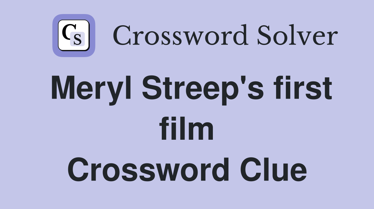 Meryl Streep's first film Crossword Clue