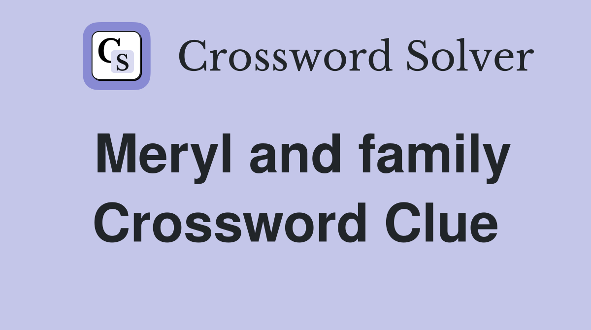 Meryl and family Crossword Clue