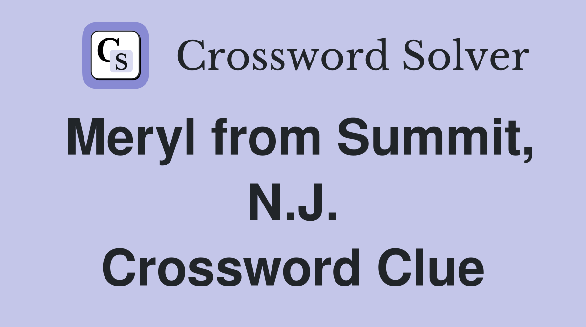 Meryl from Summit, N.J. Crossword Clue