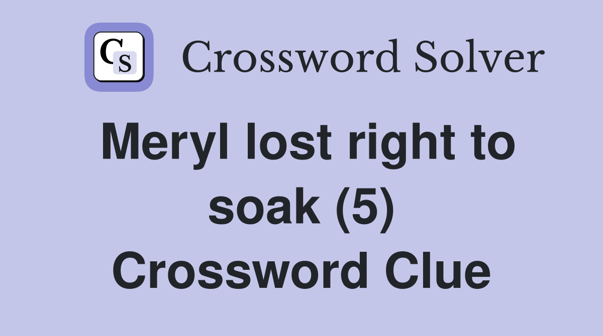 Meryl lost right to soak (5) Crossword Clue