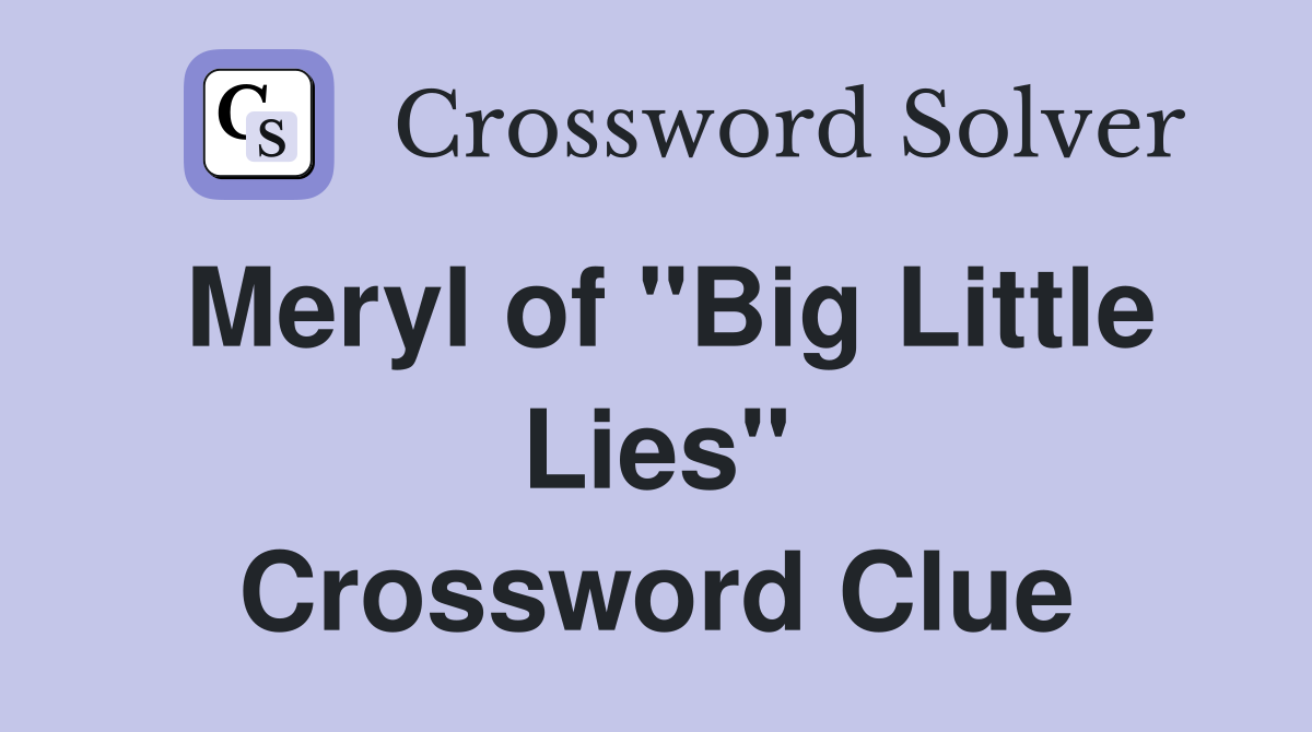 Meryl of "Big Little Lies" Crossword Clue