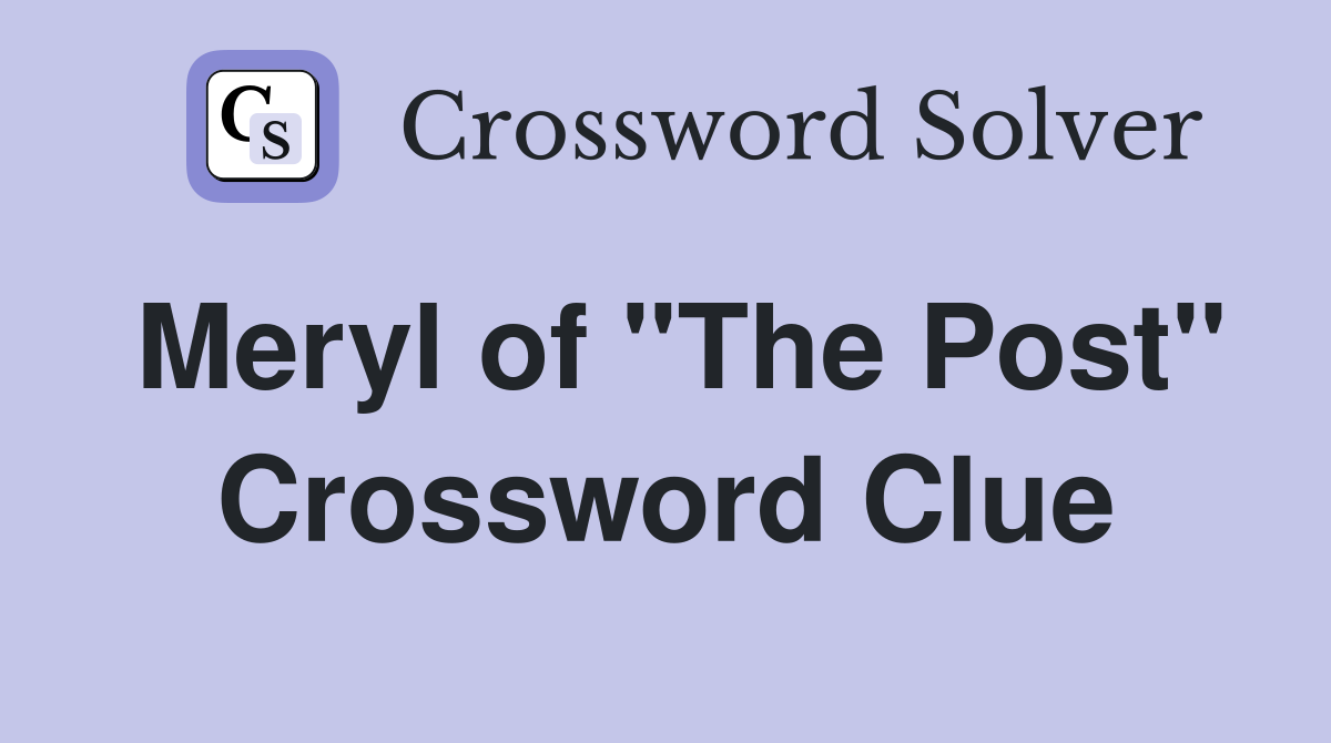 Meryl of "The Post" Crossword Clue