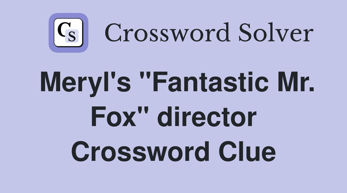 Meryl's "Fantastic Mr. Fox" director Crossword Clue