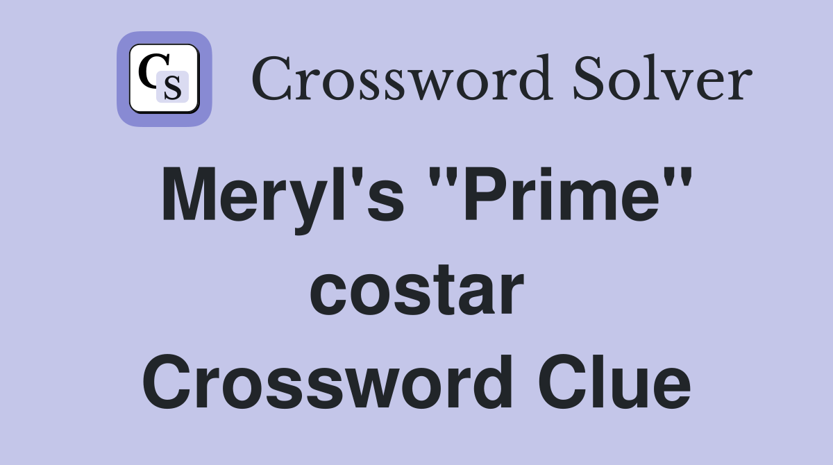 Meryl's "Prime" costar Crossword Clue