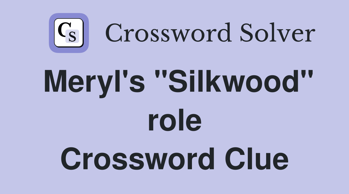 Meryl's "Silkwood" role Crossword Clue
