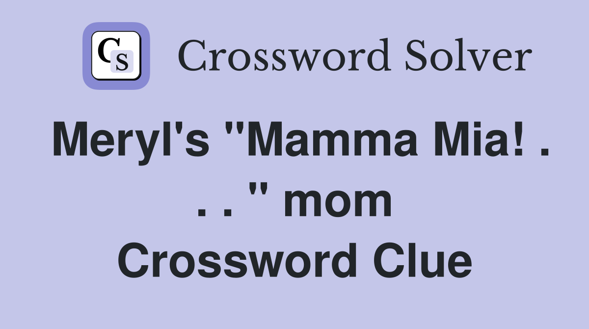 Meryl's ''Mamma Mia! . . . '' mom Crossword Clue
