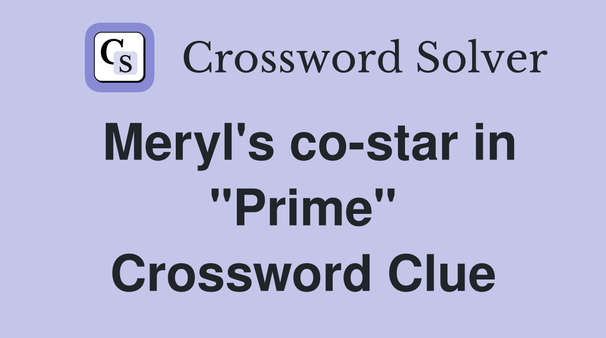Meryl's co-star in "Prime" Crossword Clue