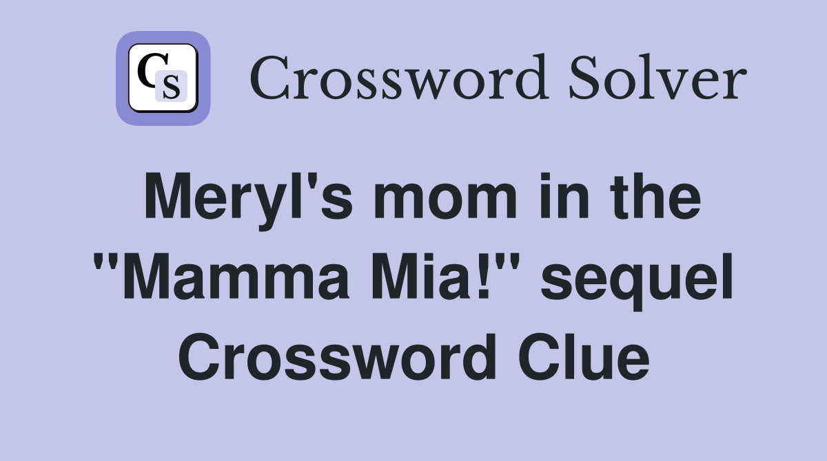 Meryl's mom in the ''Mamma Mia!'' sequel Crossword Clue