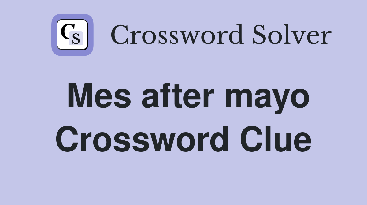 Mes after mayo Crossword Clue
