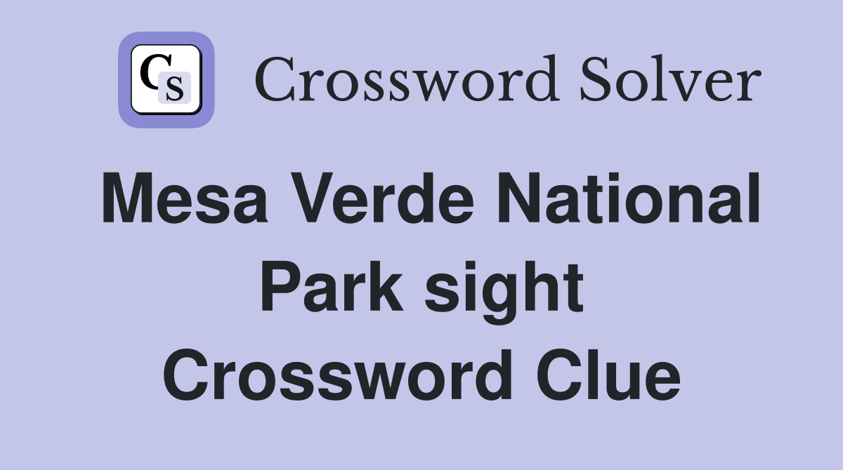 Mesa Verde National Park sight Crossword Clue