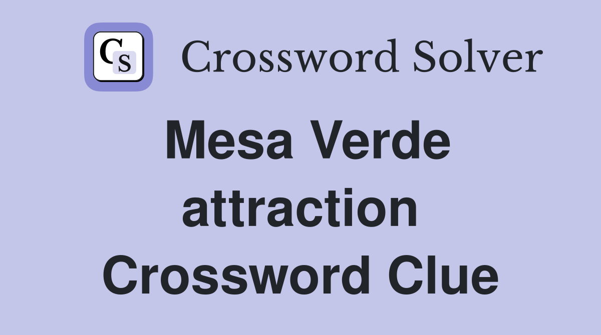 Mesa Verde attraction Crossword Clue