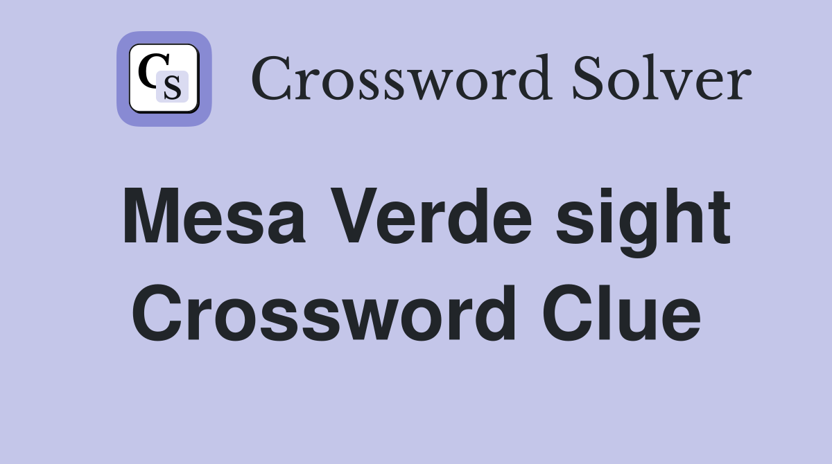 Mesa Verde sight Crossword Clue