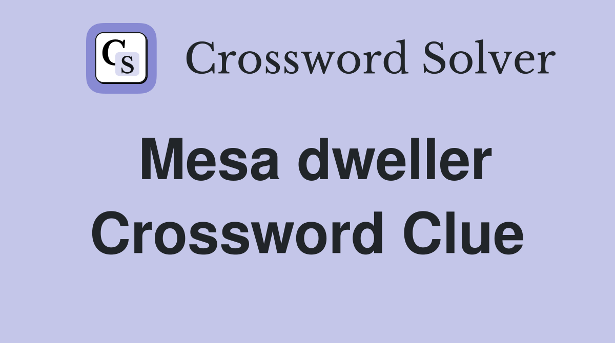Mesa dweller Crossword Clue