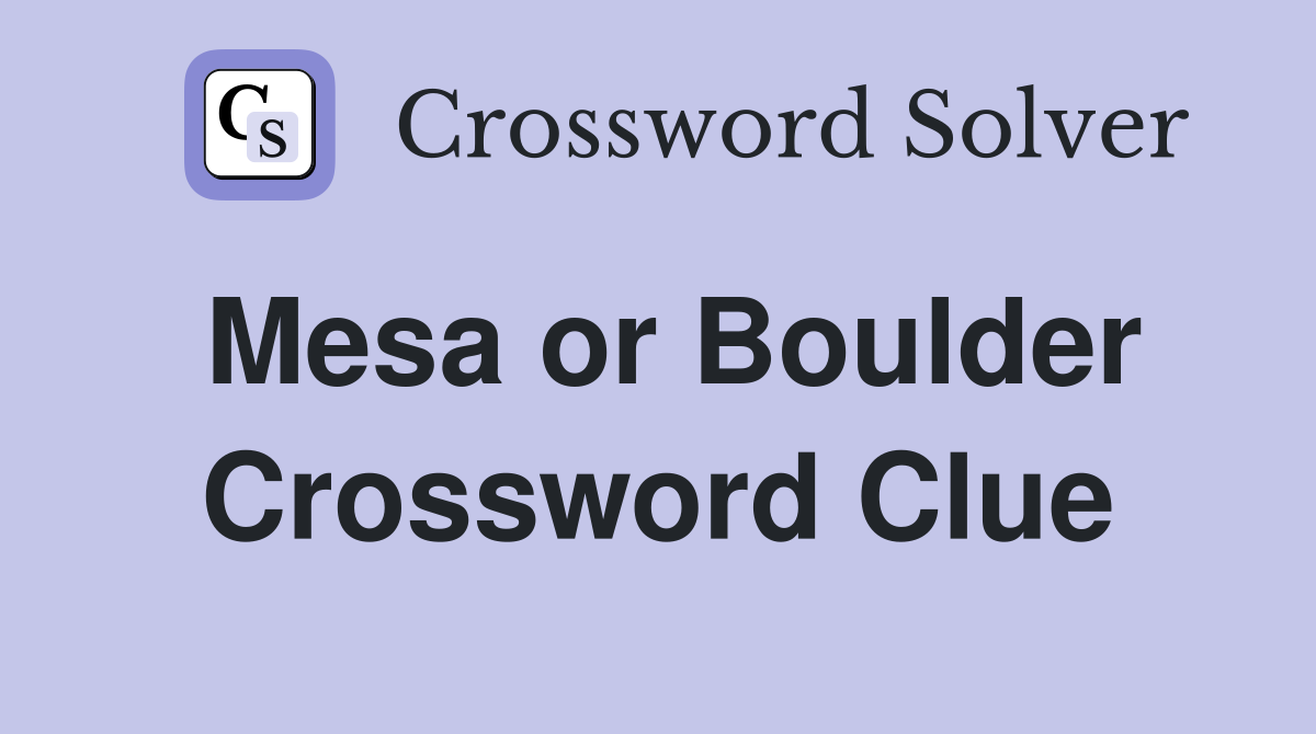 Mesa or Boulder Crossword Clue