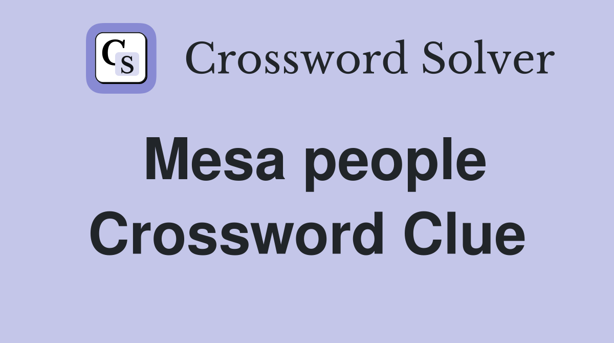Mesa people Crossword Clue