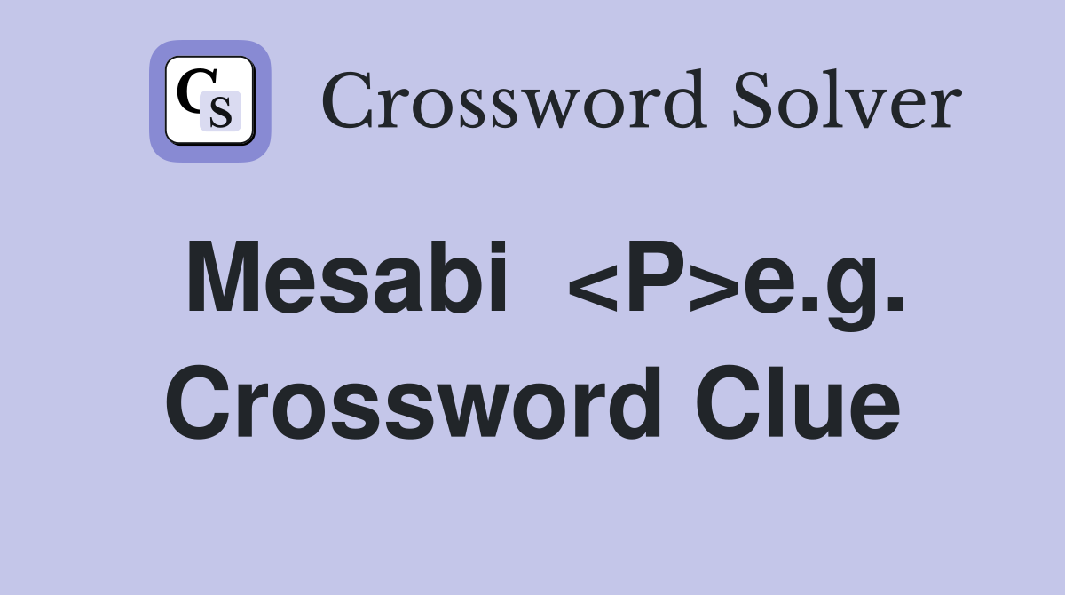 Mesabi  <P>e.g. Crossword Clue