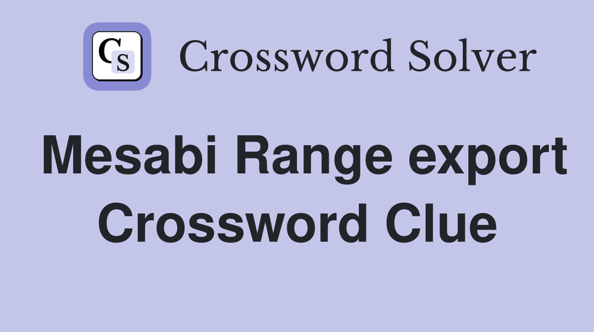 Mesabi Range export Crossword Clue