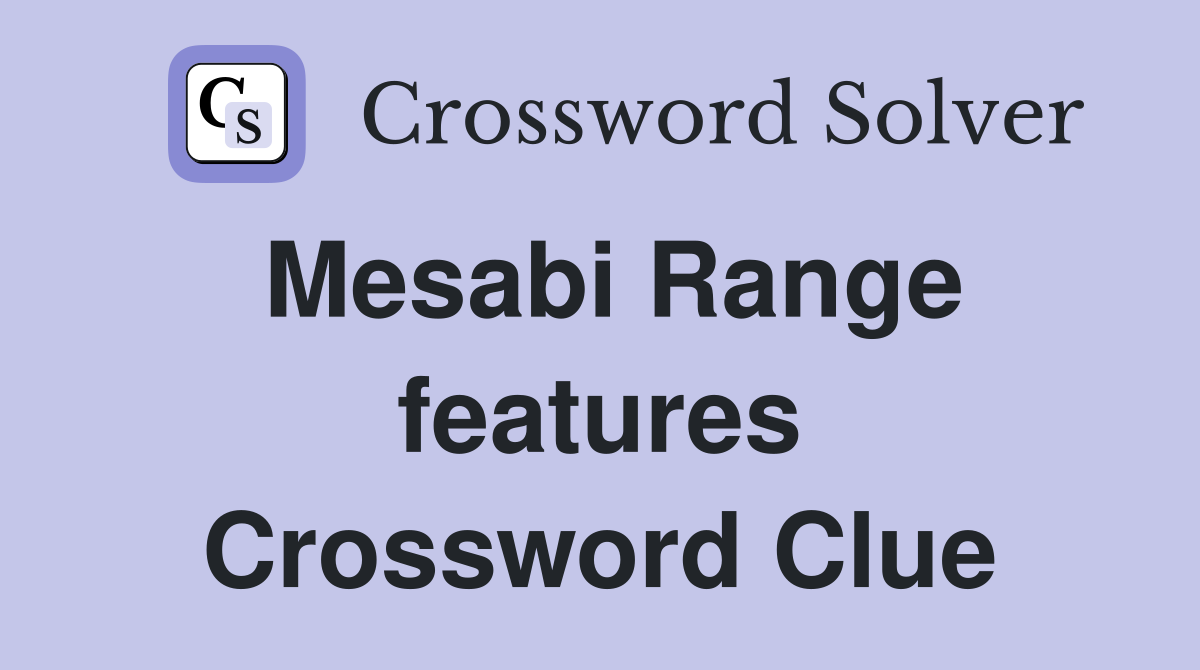Mesabi Range features Crossword Clue