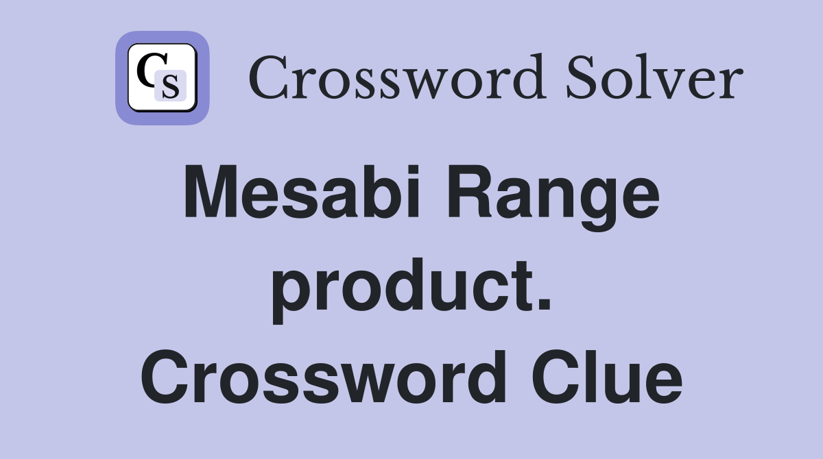 Mesabi Range product. Crossword Clue