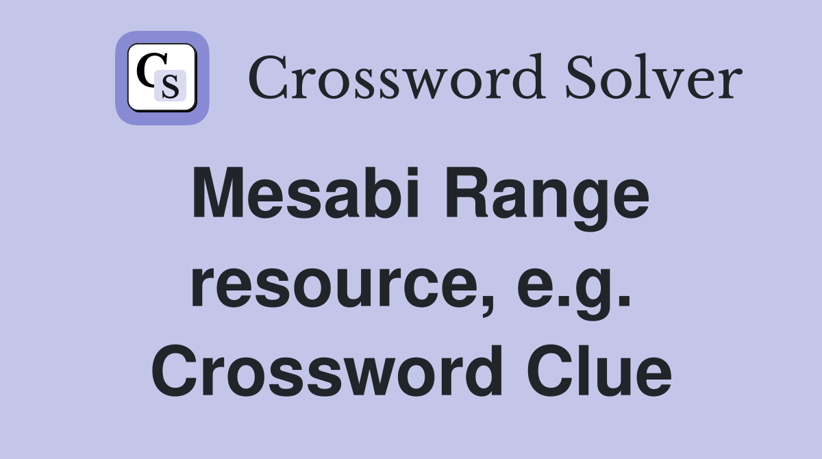 Mesabi Range resource, e.g. Crossword Clue