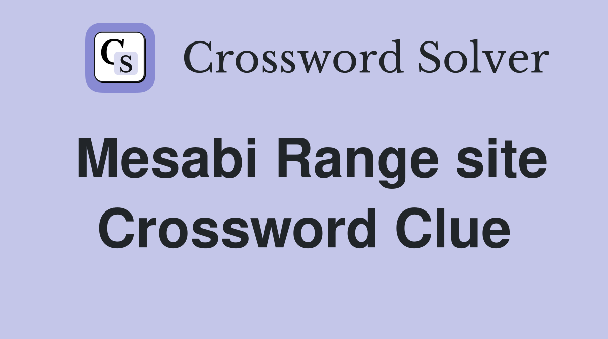 Mesabi Range site Crossword Clue