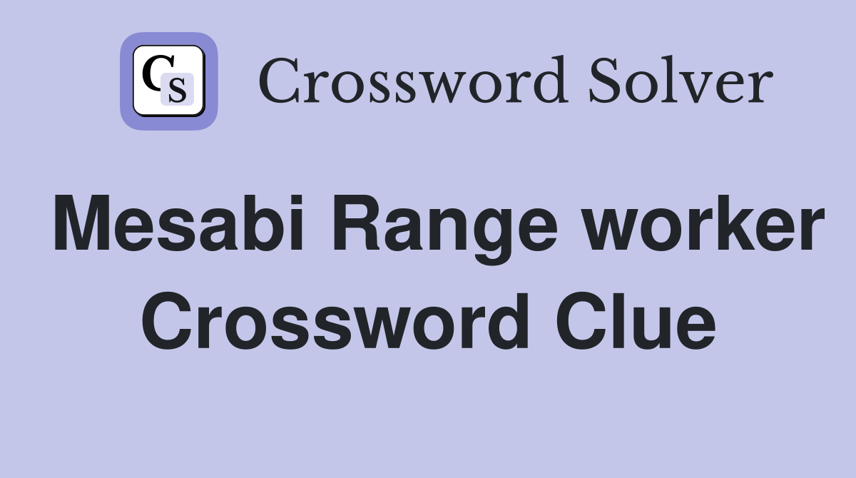 Mesabi Range worker Crossword Clue