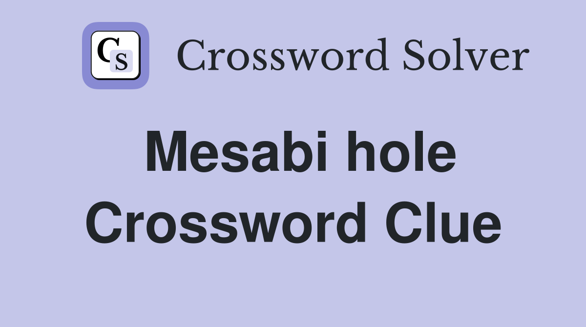 Mesabi hole Crossword Clue