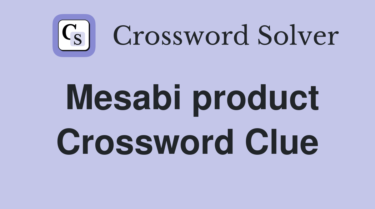 Mesabi product Crossword Clue