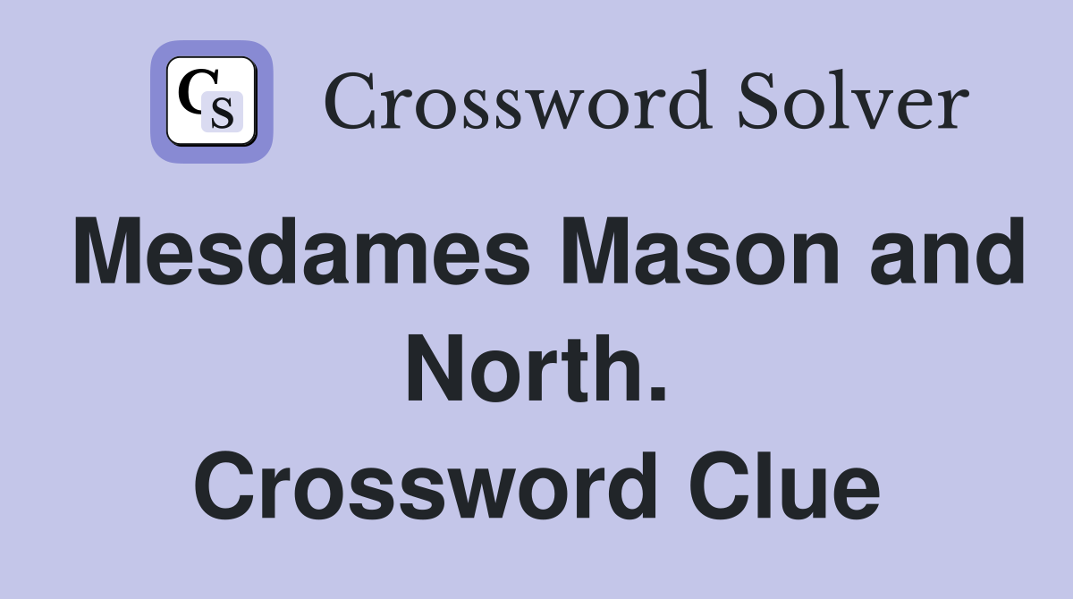 Mesdames Mason and North. Crossword Clue