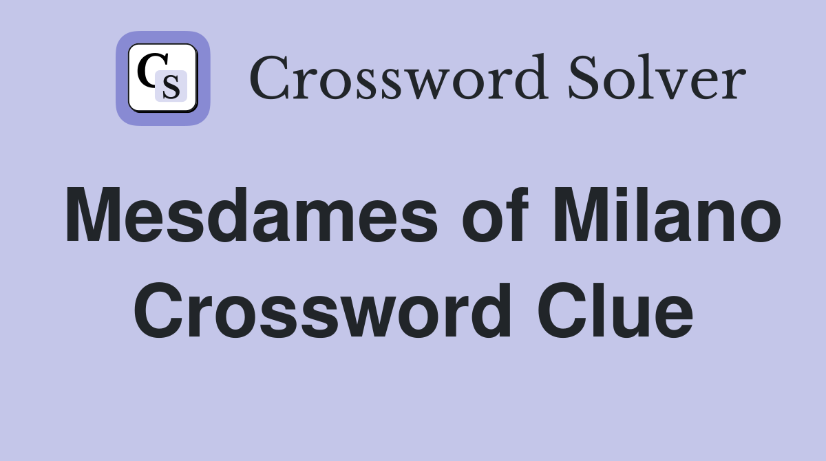 Mesdames of Milano Crossword Clue