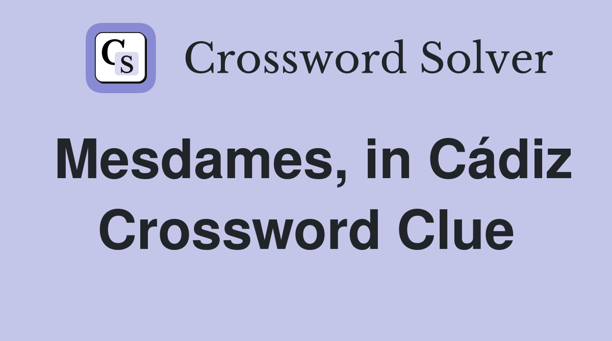 Mesdames, in Cádiz Crossword Clue