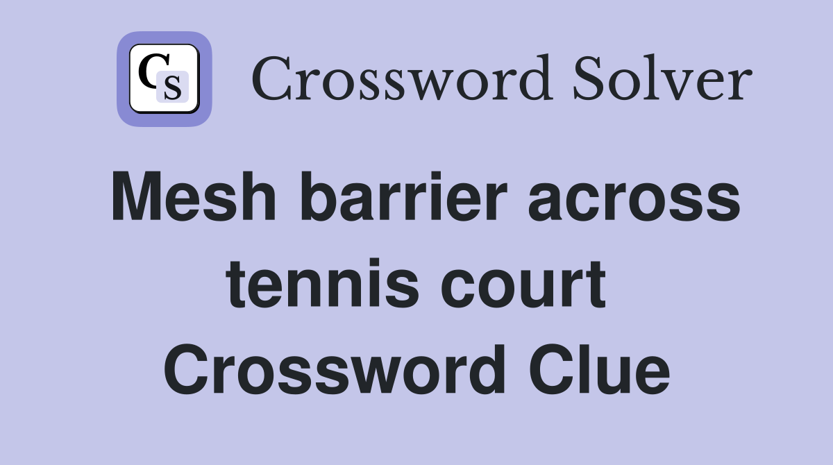 Mesh barrier across tennis court Crossword Clue