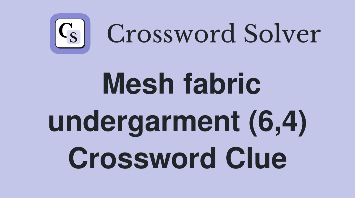 Mesh fabric undergarment (6,4) Crossword Clue