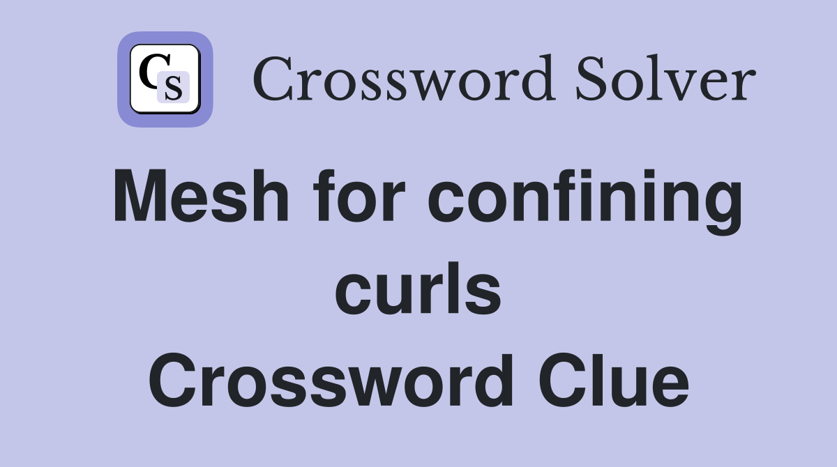 Mesh for confining curls Crossword Clue