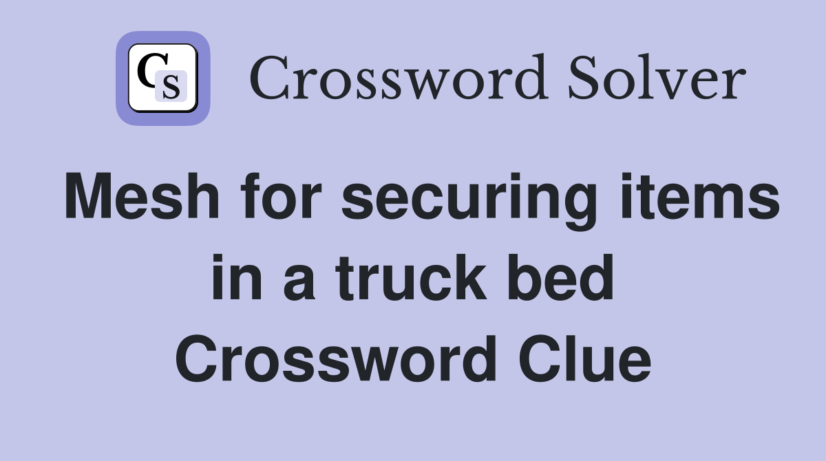Mesh for securing items in a truck bed Crossword Clue