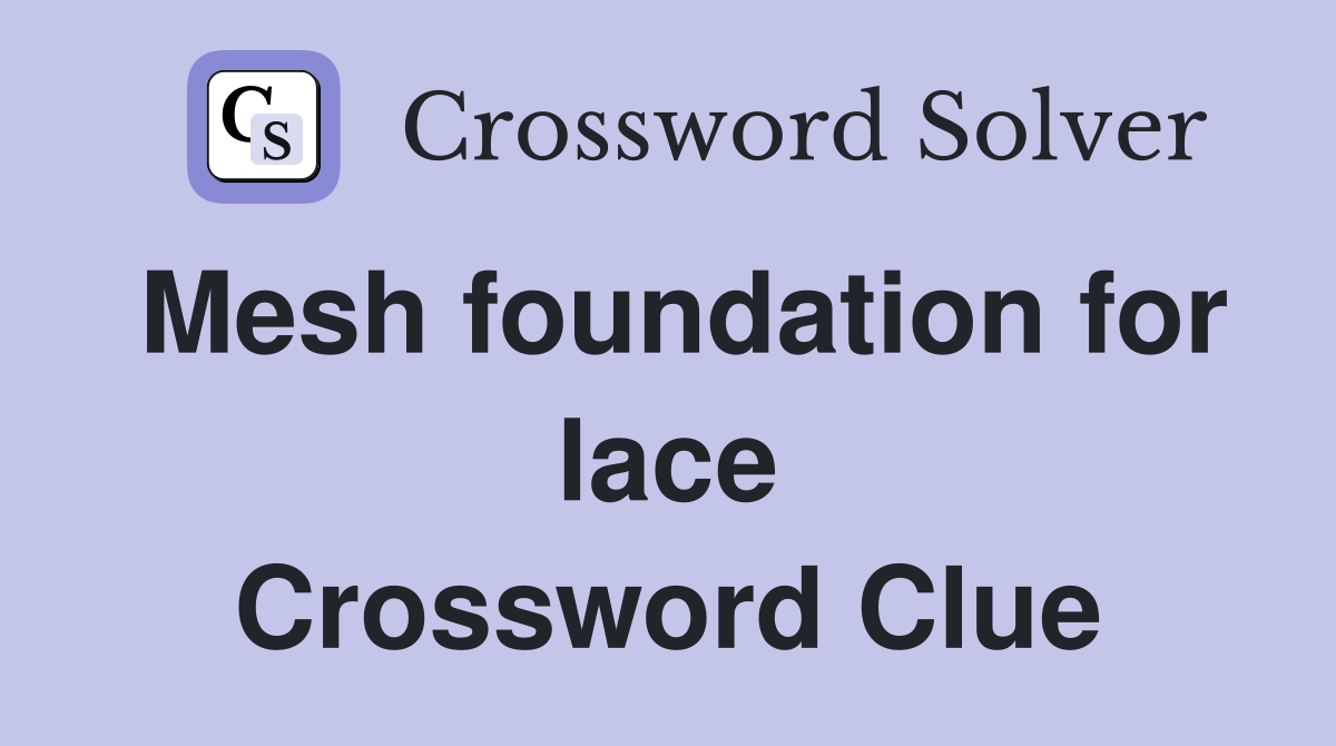 Mesh foundation for lace Crossword Clue