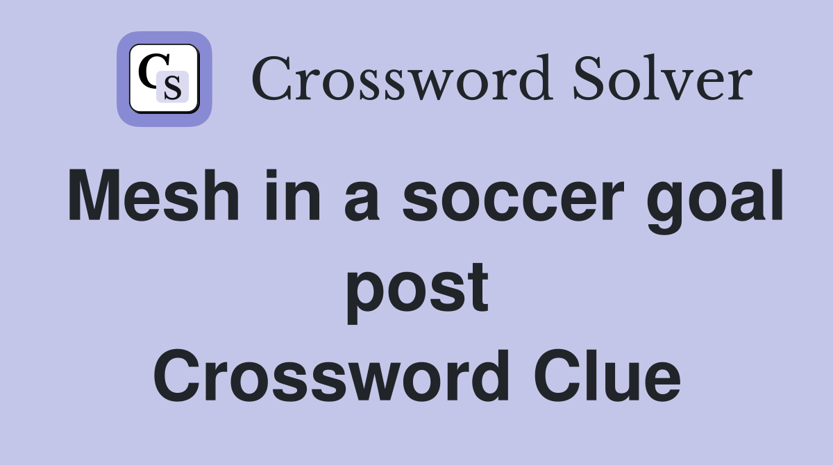Mesh in a soccer goal post Crossword Clue