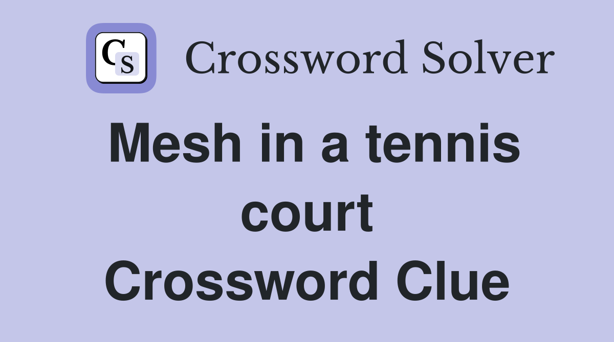 Mesh in a tennis court Crossword Clue