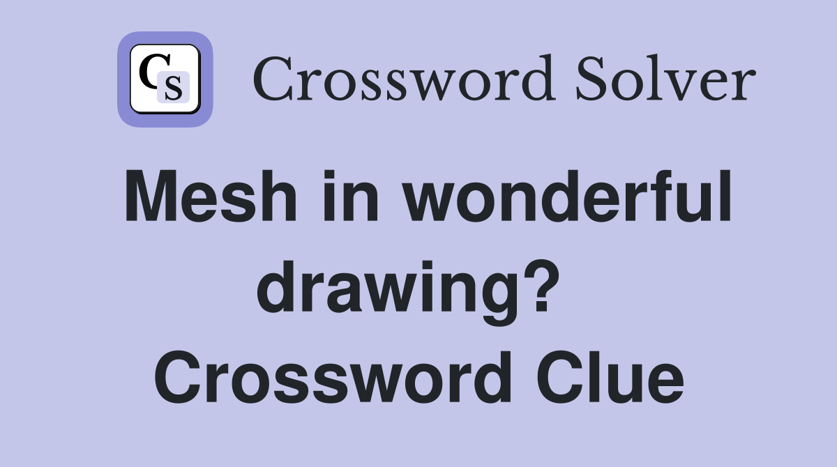Mesh in wonderful drawing?  Crossword Clue