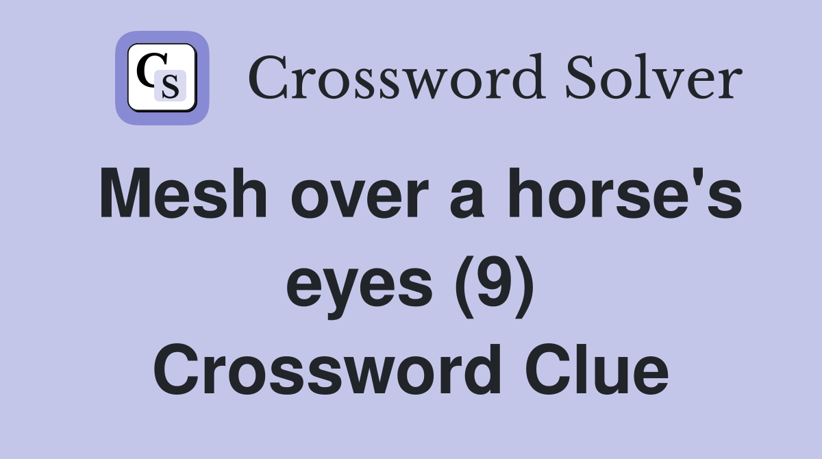 Mesh over a horse's eyes (9) Crossword Clue