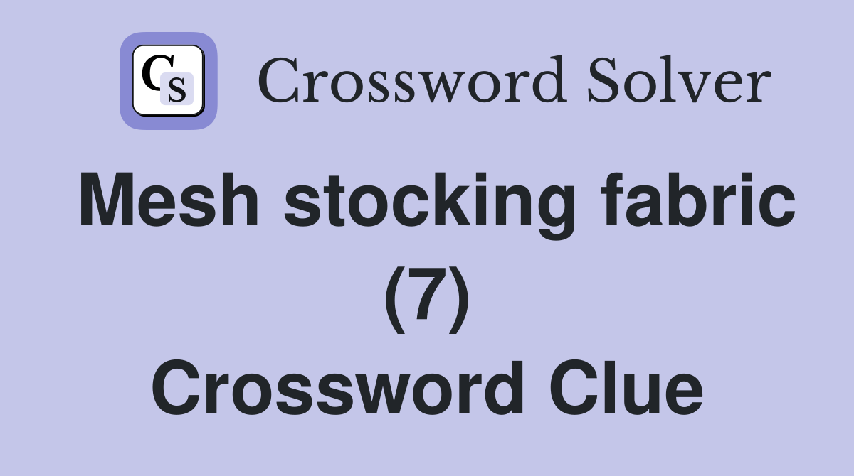 Mesh stocking fabric (7) Crossword Clue