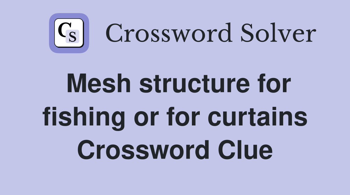 Mesh structure for fishing or for curtains Crossword Clue
