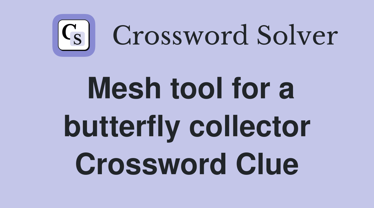 Mesh tool for a butterfly collector Crossword Clue