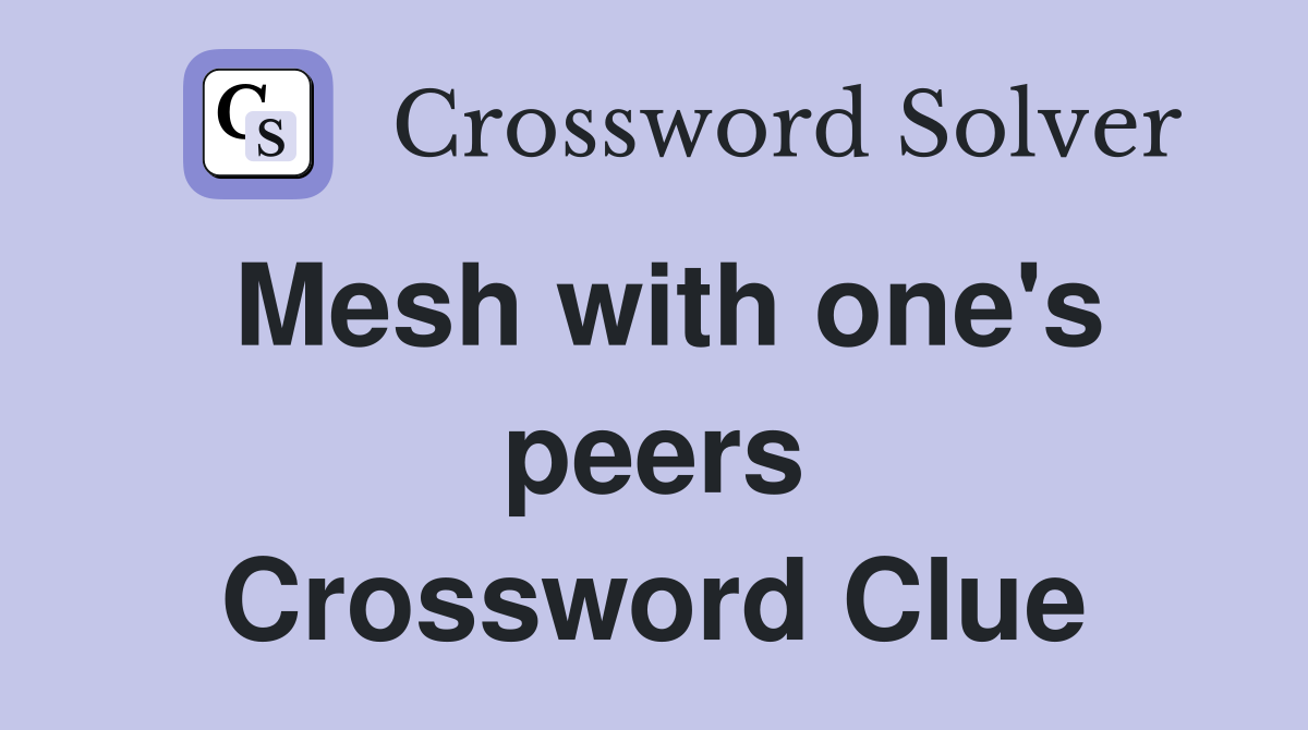 Mesh with one's peers Crossword Clue