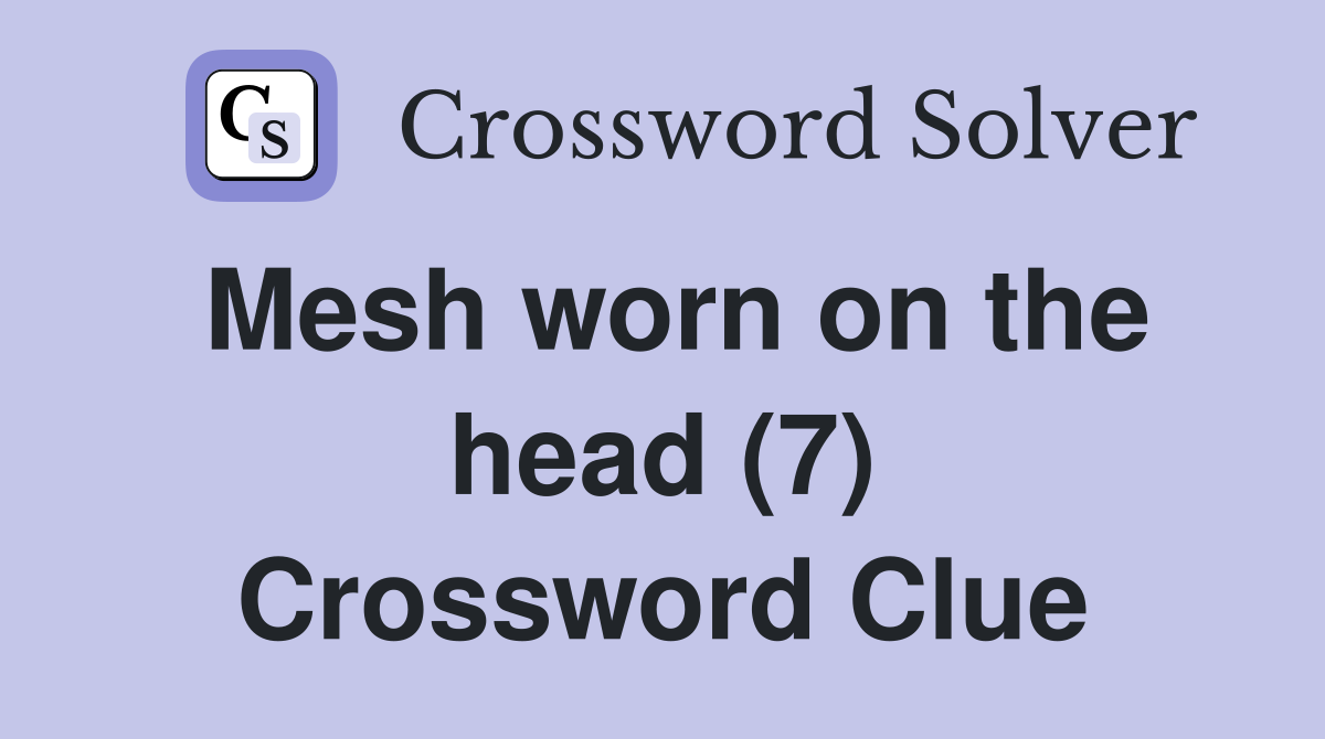 Mesh worn on the head (7) Crossword Clue
