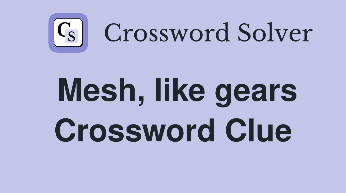Mesh, like gears Crossword Clue